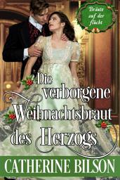 Icon image Die verborgene Weihnachtsbraut des Herzogs: Eingeschneit in Wales – ein warmherziger Regency-Liebesroman