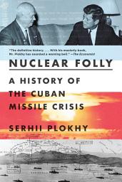 Icon image Nuclear Folly: A History of the Cuban Missile Crisis