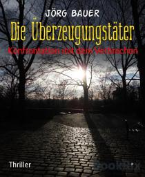 Icon image Die Überzeugungstäter: Konfrontation mit dem Verbrechen