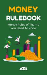 Icon image Money Rulebook: Money Rules of Thumb You Need To Know