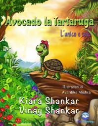 Icon image Avocado la Tartaruga: L’unico e solo (Avocado the Turtle - Italian Edition)