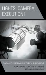 Icon image Lights, Camera, Execution!: Cinematic Portrayals of Capital Punishment