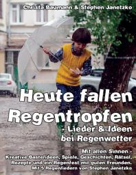 Icon image Heute fallen Regentropfen - Lieder & Ideen bei Regenwetter: Mit allen Sinnen - Kreative Bastelideen, Spiele, Geschichten, Rätsel, Rezepte und ein Regenfest mit guten Freunden