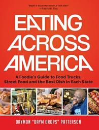 Icon image Eating Across America: A Foodie's Guide to Food Trucks, Street Food and the Best Dish in Each State