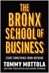 Icon image The Bronx School of Business: Start Something from Nothing