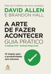 Icon image A arte de fazer acontecer: Guia prático: 10 etapas para a produtividade sem estresse