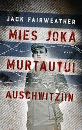 Icon image Mies joka murtautui Auschwitziin