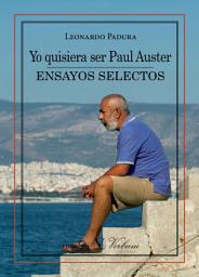 Icon image Yo quisiera ser Paul Auster: Ensayos selectos