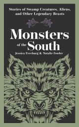 Icon image Monsters of the South: Stories of Swamp Creatures, Aliens, and Other Legendary Beasts