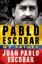 Icon image Pablo Escobar: My Father