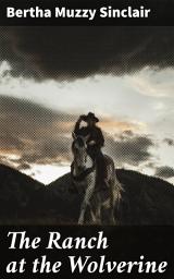 Icon image The Ranch at the Wolverine: Tales of Survival and Tradition in the Wild West