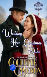 Icon image Wedding Her Christmas Duke: A Sensual Marriage of Convenience Regency Historical Romance Adventure