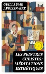 Icon image Les Peintres Cubistes: Méditations Esthétiques: Édition enrichie. Méditations esthétiques sur le cubisme naissant, Picasso et Braque, critique d'art moderne