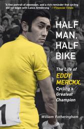 Icon image Half Man, Half Bike: The Life of Eddy Merckx, Cycling's Greatest Champion