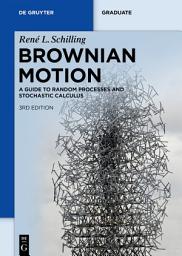 Icon image Brownian Motion: A Guide to Random Processes and Stochastic Calculus, Edition 3