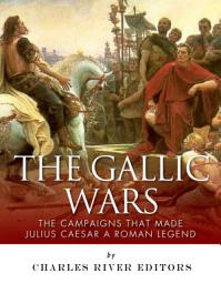 Icon image The Gallic Wars: The Campaigns That Made Julius Caesar a Roman Legend