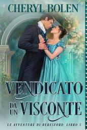 Icon image Vendicato Da Un Visconte: Le Avventure di Beresford Libro 5