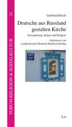Icon image Deutsche aus Russland gestalten Kirche: Zuwanderung, Kultur und Religion. Geleitwort von Landesbischof Heinrich Bedford-Strohm