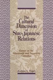 Icon image The Cultural Dimensions of Sino-Japanese Relations: Essays on the Nineteenth and Twentieth Centuries