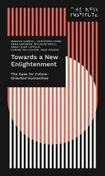 Icon image Towards a New Enlightenment – The Case for Future-Oriented Humanities