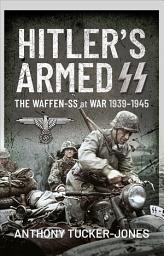 Icon image Hitler's Armed SS: The Waffen-SS at War, 1939–1945