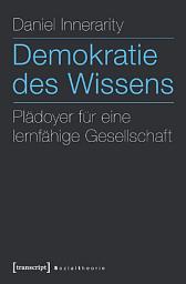 Icon image Demokratie des Wissens: Plädoyer für eine lernfähige Gesellschaft