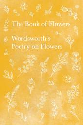 Icon image The Book of Flowers: Wordsworth's Poetry on Flowers