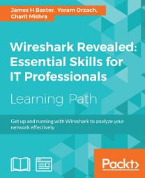 Icon image Wireshark Revealed: Essential Skills for IT Professionals: Get up and running with Wireshark to analyze your network effectively