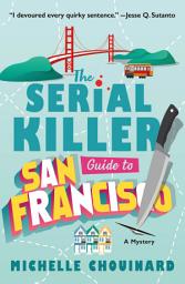 Icon image The Serial Killer Guide to San Francisco: A Mystery