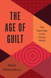 Icon image The Age of Guilt: The Super-Ego in the Online World