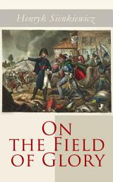 Icon image On the Field of Glory: Historical Novel