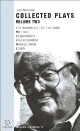 Icon image John Mortimer: Plays Two: The Wrong Side of the Park; Mill Hill; Bermondsey; Knightsbridge; Marble Arch; Edwin