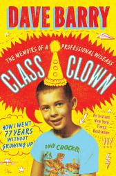 Icon image Class Clown: The Memoirs of a Professional Wiseass: How I Went 77 Years Without Growing Up