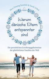 Icon image Warum dänische Eltern entspannter sind: Die persönlichen Erziehungsgeheimnisse der glücklichsten Familien der Welt
