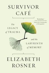 Icon image Survivor Café: The Legacy of Trauma and the Labyrinth of Memory