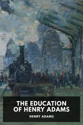 Icon image The Education of Henry Adams