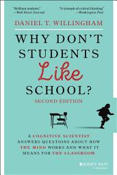 Icon image Why Don't Students Like School?: A Cognitive Scientist Answers Questions About How the Mind Works and What It Means for the Classroom, Edition 2