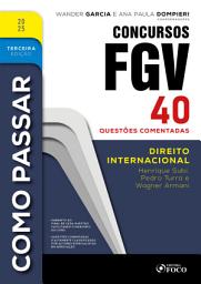Icon image Como Passar em Concursos FGV - 3a Ed - 2025: Direito Internacional - 30 questões comentadas, Edição 3
