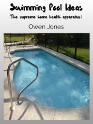 Icon image Swimming Pool Ideas: The supreme home health apparatus!
