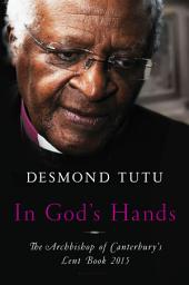 Icon image In God's Hands: The Archbishop of Canterbury's Lent Book 2015, Book 2015