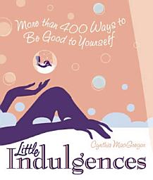 Icon image Little Indulgences: More than 400 Ways to Be Good to Yourself