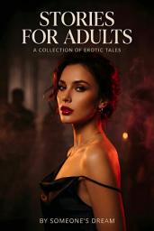 Icon image Stories for adults: Tales of Taboo, Power Dynamics, and Uncensored Desire