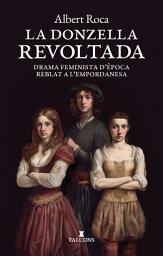 Icon image La donzella revoltada: Drama feminista d'època reblat a l'empordanesa