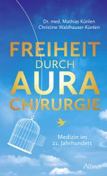 Icon image Freiheit durch Aurachirurgie: Medizin im 21. Jahrhundert, Ausgabe 2