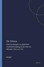 Icon image Die Zeloten: Untersuchungen zur jüdischen Freiheitsbewegung in der Zeit von Herodes I. bis 70 n. Chr.