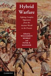 Icon image Hybrid Warfare: Fighting Complex Opponents from the Ancient World to the Present