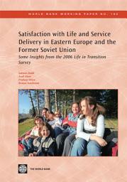 Icon image Satisfaction with Life and Service Delivery in Eastern Europe and the Former Soviet Union: Some Insights from the 2006 Life in Transition Survey