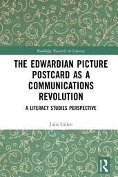 Icon image The Edwardian Picture Postcard as a Communications Revolution: A Literacy Studies Perspective