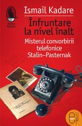 Icon image Infruntare la nivel inalt: Misterul convorbirii telefonice Stalin-Pasternak