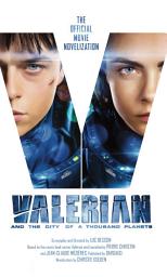Icon image Valerian and the City of a Thousand Planets: The Official Movie Novelization
